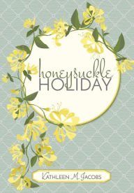 Title: Honeysuckle Holiday, Author: Kathleen M Jacobs