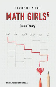 Title: Math Girls 5: Galois Theory, Author: Hiroshi Yuki