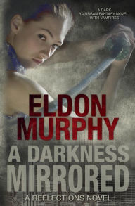 Title: A Darkness Mirrored (Reflections), Author: Eldon Murphy