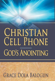 Title: Christian Cell Phone God's Anointing, Author: Grace Dola Balogun