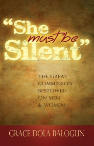 Title: She Must Be Silent, Author: Grace Dola Balogun
