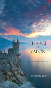 Title: A Charge of Valor, Author: Morgan Rice