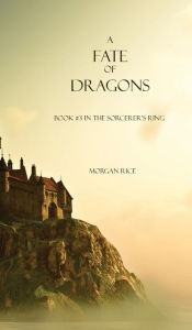 Title: A Fate of Dragons, Author: Morgan Rice