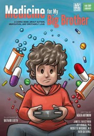 Title: Medicine for My Big Brother: A Comic Book About Autism, Medication, and Brotherly Love, Author: Nathan Lueth