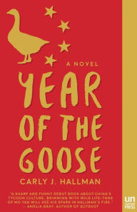 Title: Year of the Goose: A Novel, Author: Carly J. Hallman