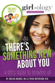 Title: There's Something New About You: A Girl's Guide to Growing Up, Author: Melisa Holmes MD