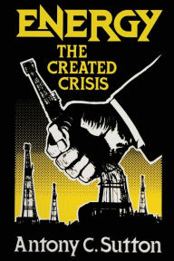 Title: Energy: The Created Crisis, Author: Antony C Sutton