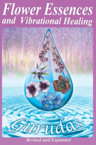 Title: Flower Essences and Vibrational Healing, Author: Gurudas