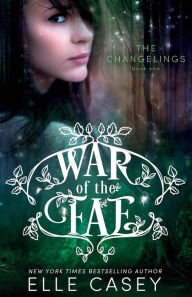 Title: War of the Fae (Book 1, the Changelings), Author: Elle Casey