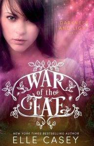 Title: War of the Fae (Book 3, Darkness & Light), Author: Elle Casey