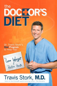 Title: The Doctor's Diet: Dr. Travis Stork's STAT Program to Help You Lose Weight & Restore Health, Author: Travis Stork