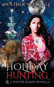 Title: Holiday Hunting: A Shifter Seeker Novella, Author: Heather McCorkle