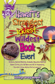 Title: Hawaii's Strangest, Ickiest, Wildest Book Ever, Author: Kathryn Drury Wagner