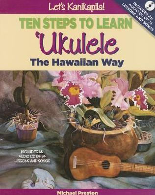Let's Kanikapila!: Ten Steps to Learn Ukulele the Hawaiian Way