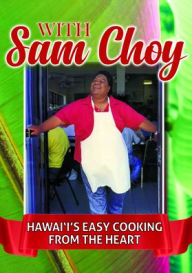 Title: With Sam Choy: Hawaii's Easy Cooking From the Heart, Author: Sam Choy