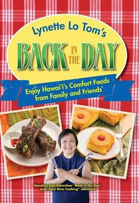 Lynette Lo Tom's Back in the Day: Enjoy Hawaii's Comfort Foods from Family and Friends