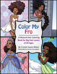 Title: Color My Fro: A Natural Hair Coloring Book for Big Hair Lovers of All Ages, Author: Crystal Swain-Bates