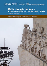 Title: Math through the Ages / Edition 2, Author: William P. Berlinghoff and Fernando Q. Gouvea