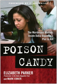 Title: Poison Candy: The Murderous Madam: Inside Dalia Dippolito's Plot to Kill, Author: Elizabeth Parker