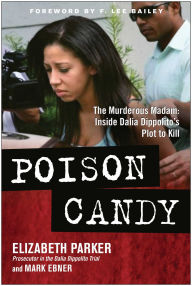Title: Poison Candy: The Murderous Madam: Inside Dalia Dippolito's Plot to Kill, Author: Elizabeth Parker