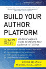 Build Your Author Platform: The New Rules: A Literary Agent's Guide to Growing Your Audience in 14 Steps