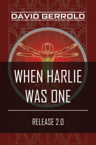 Title: When HARLIE Was One: Release 2.0, Author: David Gerrold