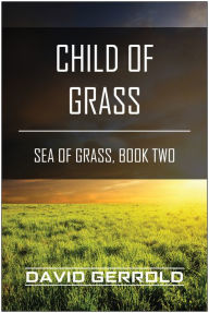 Title: Child of Grass: Sea of Grass, Book Two, Author: David Gerrold
