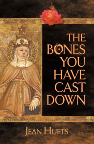 Title: The Bones You Have Cast Down, Author: Jean Huets