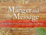 The Manger and the Message: The Real Story of Christmas in Less Than Two Minutes