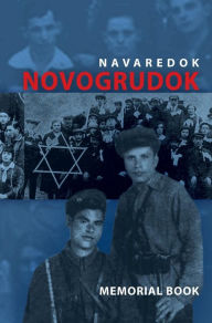 Title: Memorial (Yizkor) Book of the Jewish Community of Novogrudok, Poland - Translation of Pinkas Navaredok, Author: Eliezer Yerushalmi