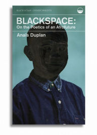 Title: Blackspace: On the Poetics of an Afrofuture, Author: Anaïs Duplan