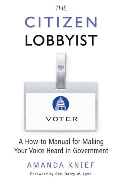 The Citizen Lobbyist: A How-to Manual for Making Your Voice Heard in Government