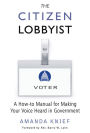 The Citizen Lobbyist: A How-to Manual for Making Your Voice Heard in Government