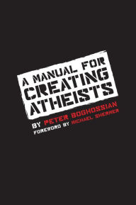 Title: A Manual for Creating Atheists, Author: Peter Boghossian