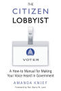 The Citizen Lobbyist: A How-to Manual for Making Your Voice Heard in Government