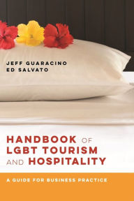 Title: Handbook of LGBT Tourism and Hospitality: A Guide for Business Practice, Author: Jeff Guaracino