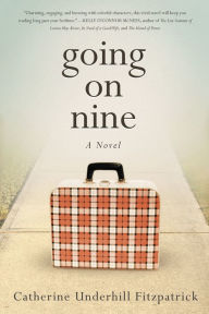 Title: Going On Nine: A Novel, Author: Catherine Underhill Fitzpatrick