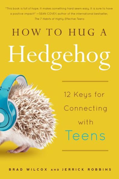 How to Hug a Hedgehog: 12 Keys for Connecting with Teens