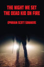 THE NIGHT WE SET THE DEAD KID ON FIRE