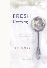 Title: Fresh Cooking: A Year of Recipes from the Garrison Institute Kitchen, Author: Shelley Boris