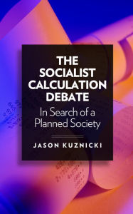 Title: The Socialist Calculation Debate: In Search of a Planned Society, Author: Jason Kuznicki
