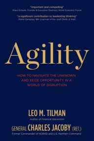 Title: Agility: How to Navigate the Unknown and Seize Opportunity in a World of Disruption, Author: Leo M. Tilman