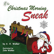 Title: The Christmas Morning Sneak, Author: A. H. Walker