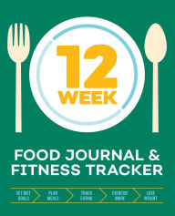 Title: 12-Week Food Journal and Fitness Tracker: Track Eating, Plan Meals, and Set Diet and Exercise Goals for Optimal Weight Loss, Author: Rockridge Press
