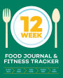 12-Week Food Journal and Fitness Tracker: Track Eating, Plan Meals, and Set Diet and Exercise Goals for Optimal Weight Loss