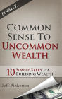 Common Sense to Uncommon Wealth