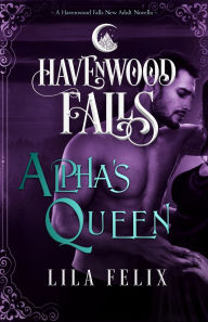 Title: Alpha's Queen: A Havenwood Falls Novella, Author: Havenwood Falls Collective
