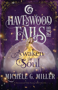 Title: Awaken the Soul: A Havenwood Falls High Novella, Author: Michele G Miller