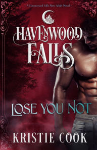 Title: Lose You Not: A Havenwood Falls Novel, Author: Havenwood Falls Collective