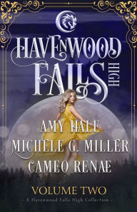 Title: Havenwood Falls High Volume Two: A Havenwood Falls High Collection, Author: Michele G Miller